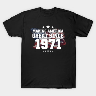 Making American Great Since 1971 T-Shirt